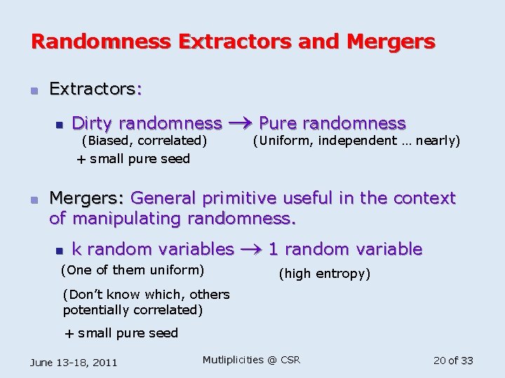Randomness Extractors and Mergers n Extractors: n Dirty randomness (Biased, correlated) + small pure