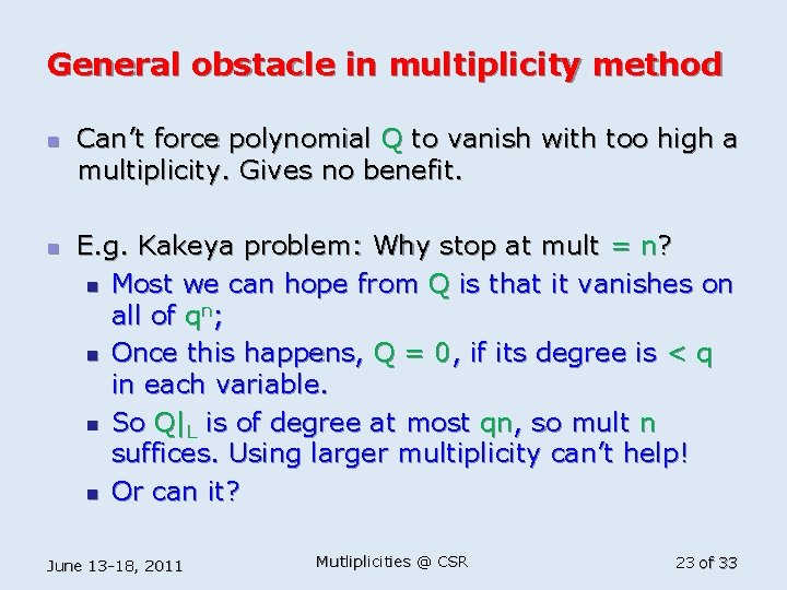 General obstacle in multiplicity method n n Can’t force polynomial Q to vanish with