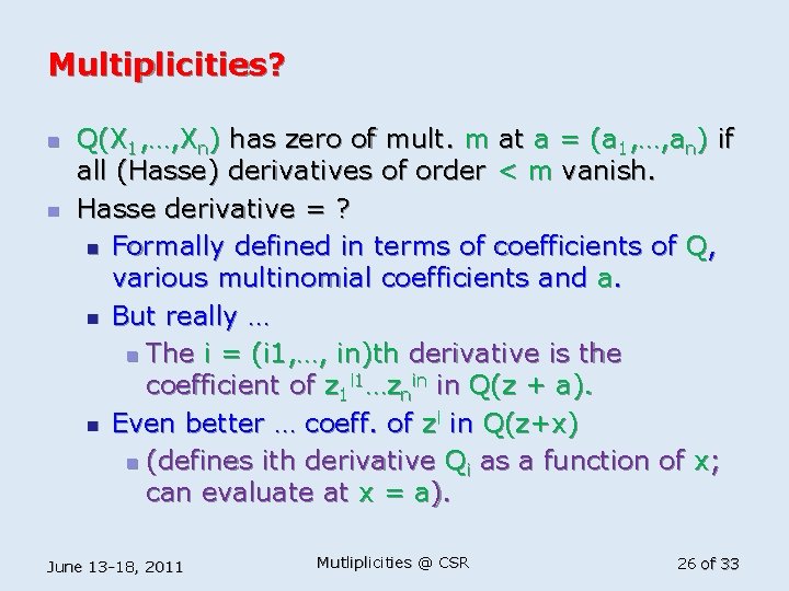 Multiplicities? n n Q(X 1, …, Xn) has zero of mult. m at a