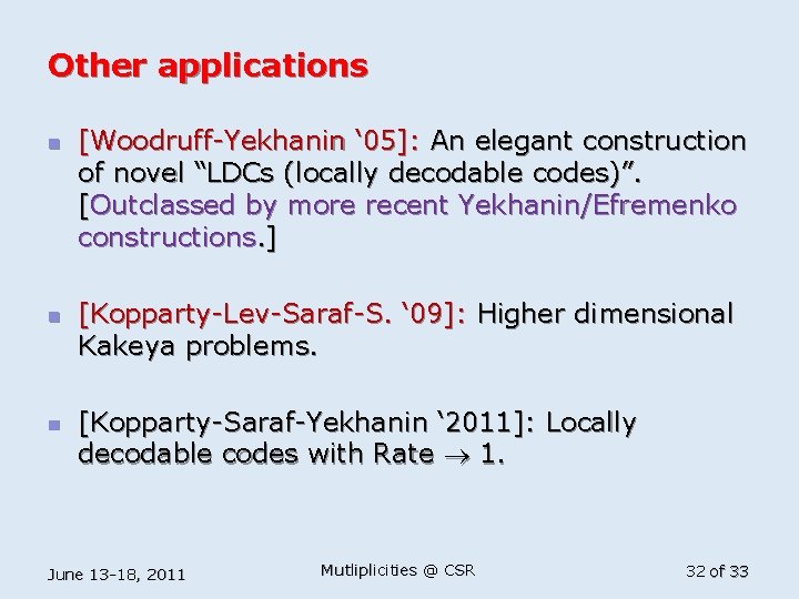 Other applications n n n [Woodruff-Yekhanin ‘ 05]: An elegant construction of novel “LDCs