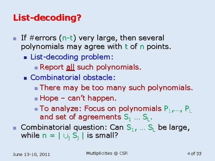 List-decoding? n n If #errors (n-t) very large, then several polynomials may agree with
