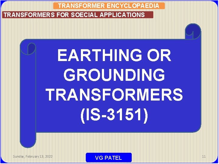 TRANSFORMER ENCYCLOPAEDIA TRANSFORMERS FOR SOECIAL APPLICATIONS EARTHING OR GROUNDING TRANSFORMERS (IS-3151) Sunday, February 13,