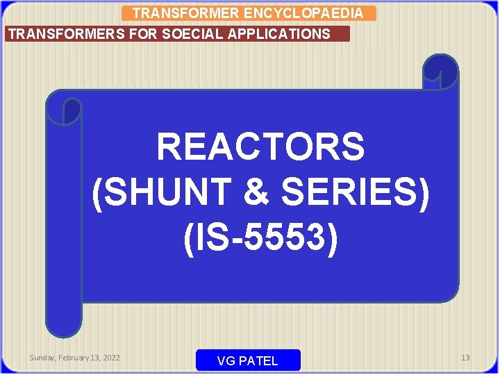 TRANSFORMER ENCYCLOPAEDIA TRANSFORMERS FOR SOECIAL APPLICATIONS REACTORS (SHUNT & SERIES) (IS-5553) Sunday, February 13,