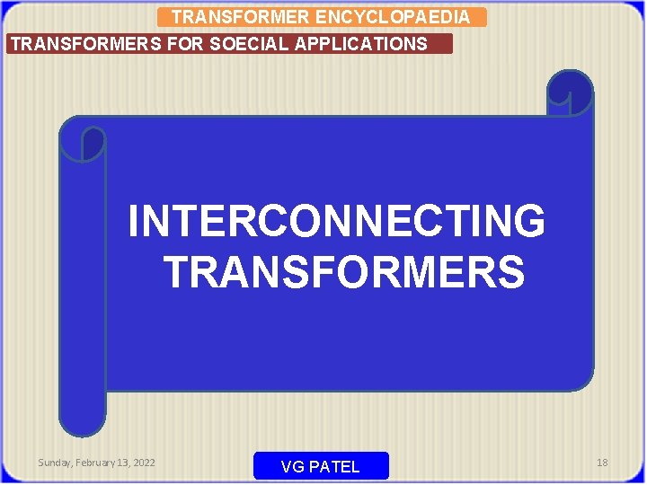 TRANSFORMER ENCYCLOPAEDIA TRANSFORMERS FOR SOECIAL APPLICATIONS INTERCONNECTING TRANSFORMERS Sunday, February 13, 2022 VG PATEL