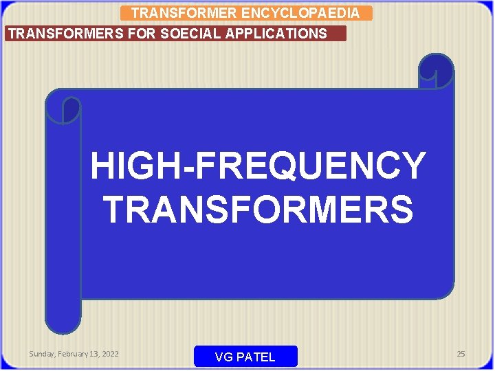 TRANSFORMER ENCYCLOPAEDIA TRANSFORMERS FOR SOECIAL APPLICATIONS HIGH-FREQUENCY TRANSFORMERS Sunday, February 13, 2022 VG PATEL