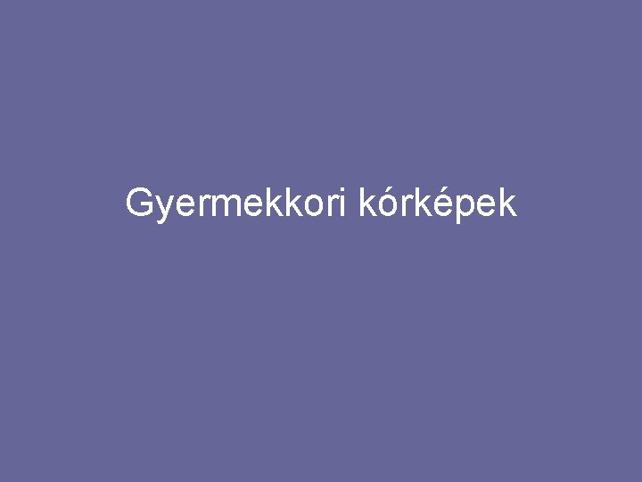 Gyermekkori kórképek 