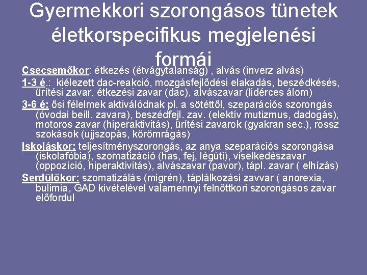 Gyermekkori szorongásos tünetek életkorspecifikus megjelenési formái Csecsemőkor: étkezés (étvágytalanság) , alvás (inverz alvás) 1