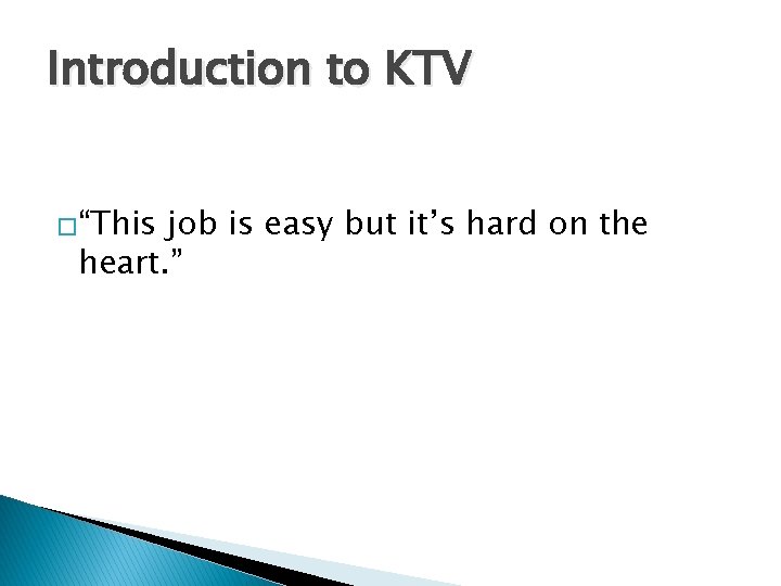 Introduction to KTV �“This job is easy but it’s hard on the heart. ”