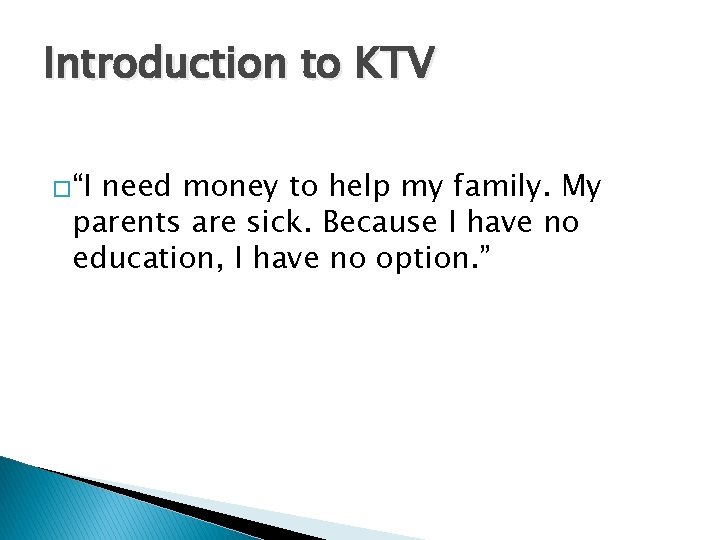 Introduction to KTV �“I need money to help my family. My parents are sick.