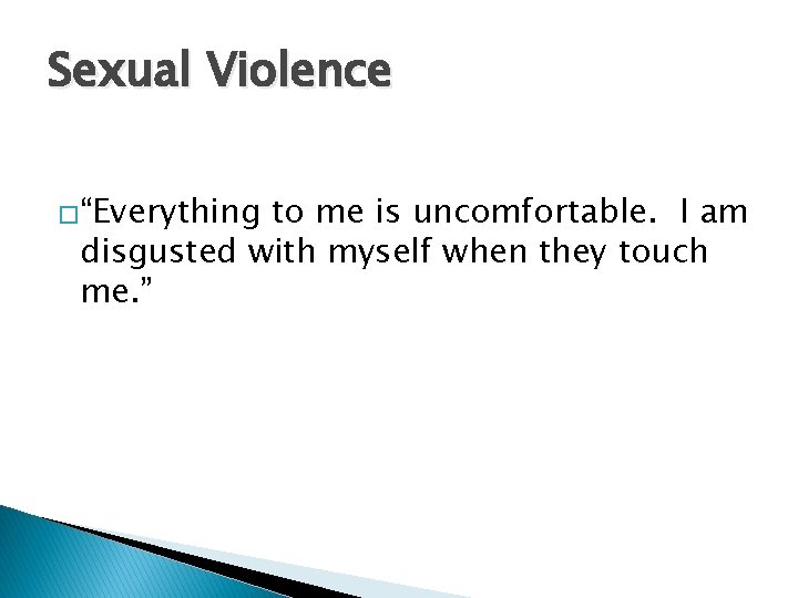 Sexual Violence �“Everything to me is uncomfortable. I am disgusted with myself when they