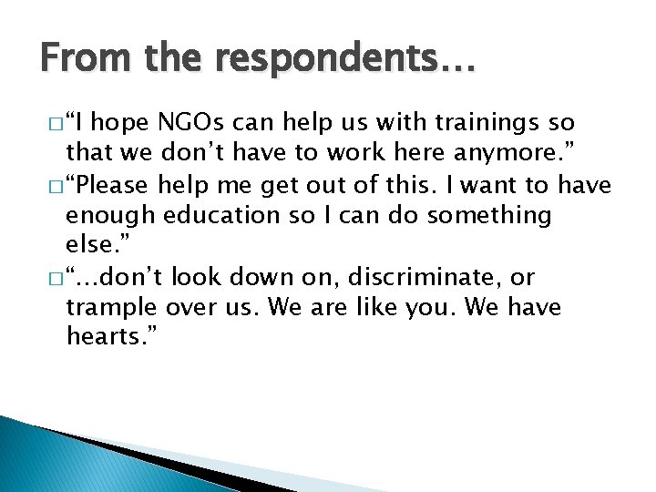 From the respondents… � “I hope NGOs can help us with trainings so that