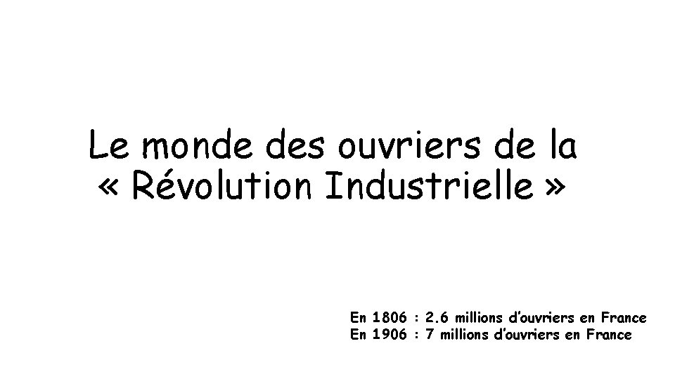 Le monde des ouvriers de la « Révolution Industrielle » En 1806 : 2.