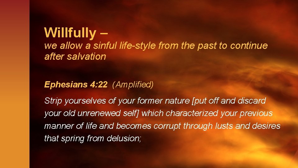 Willfully – we allow a sinful life-style from the past to continue after salvation