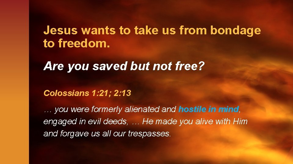 Jesus wants to take us from bondage to freedom. Are you saved but not