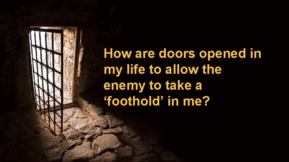 Spiritual Warfare How are doors opened in my life to allow the enemy to