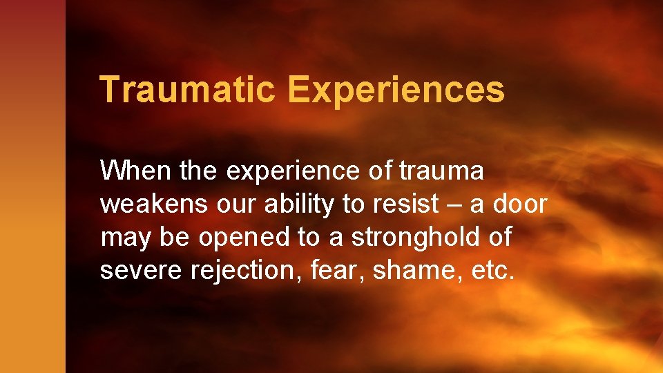 Traumatic Experiences When the experience of trauma weakens our ability to resist – a