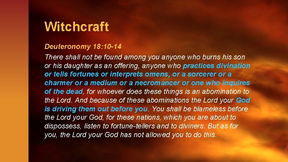 Witchcraft Deuteronomy 18: 10 -14 There shall not be found among you anyone who