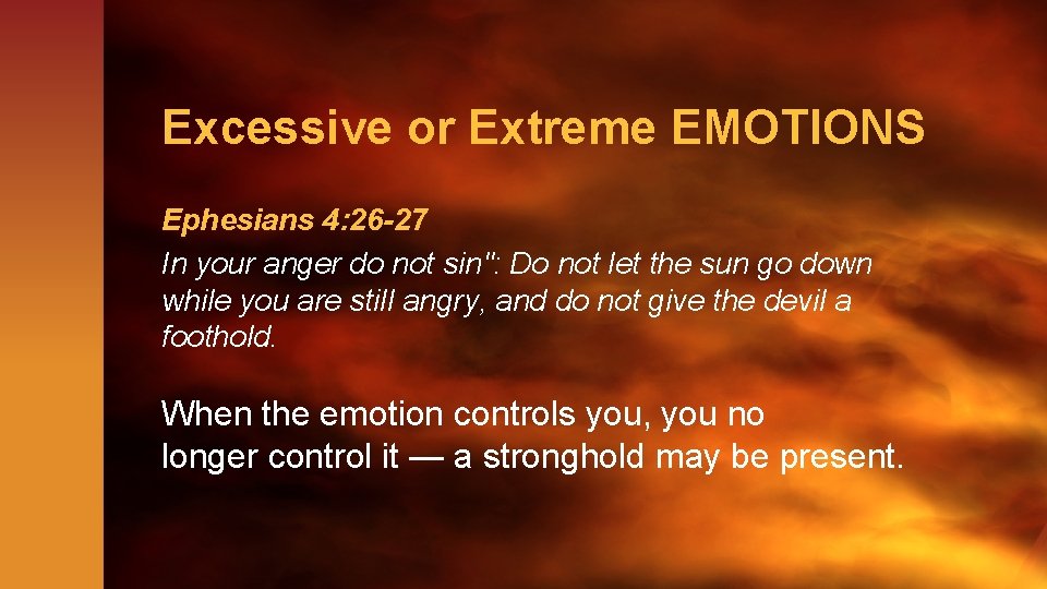 Excessive or Extreme EMOTIONS Ephesians 4: 26 -27 In your anger do not sin":
