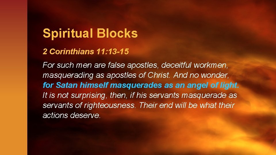 Spiritual Blocks 2 Corinthians 11: 13 -15 For such men are false apostles, deceitful