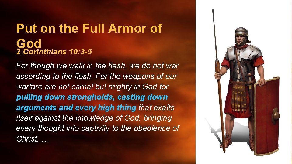 Put on the Full Armor of God Spiritual Warfare 2 Corinthians 10: 3 -5