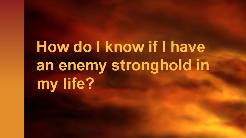 How do I know if I have an enemy stronghold in my life? 