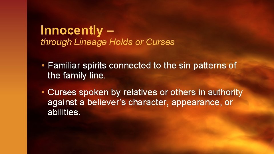 Innocently – through Lineage Holds or Curses • Familiar spirits connected to the sin