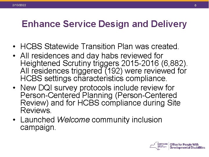 2/13/2022 Enhance Service Design and Delivery • HCBS Statewide Transition Plan was created. •