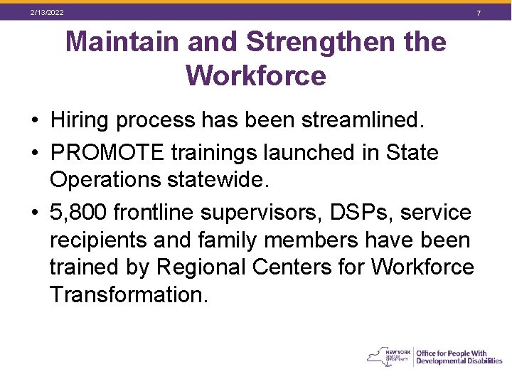 2/13/2022 7 Maintain and Strengthen the Workforce • Hiring process has been streamlined. •