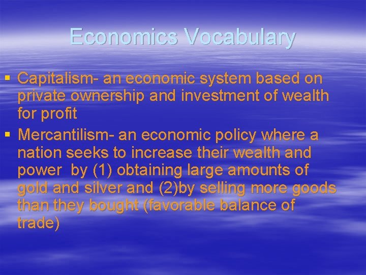 Economics Vocabulary § Capitalism- an economic system based on private ownership and investment of