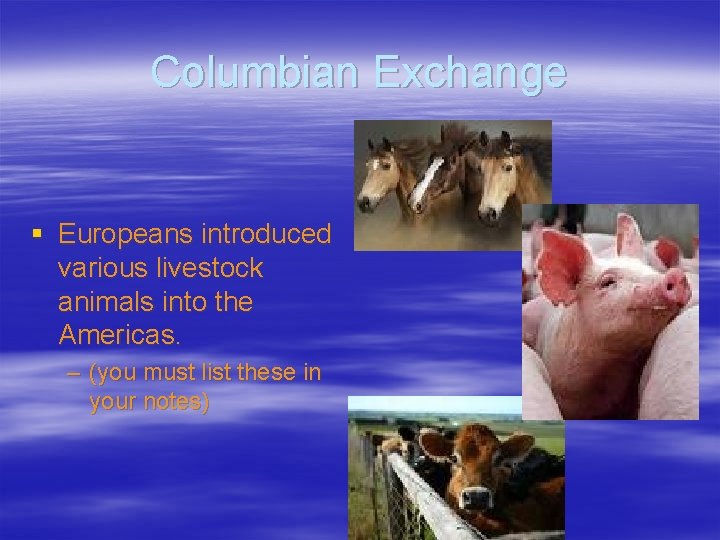 Columbian Exchange § Europeans introduced various livestock animals into the Americas. – (you must