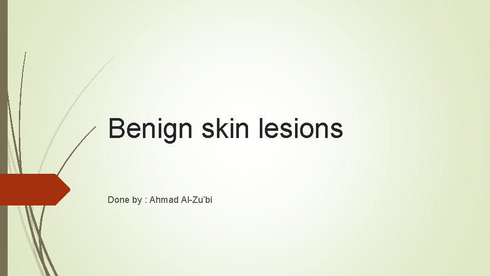 Benign skin lesions Done by : Ahmad Al-Zu’bi 