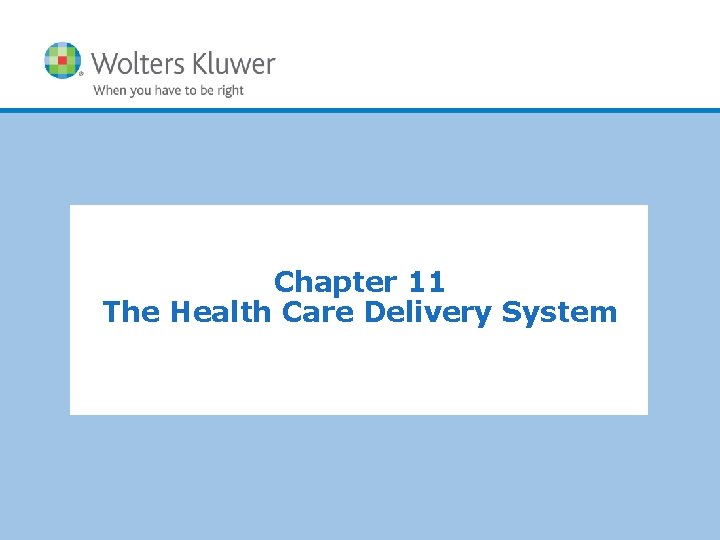 Chapter 11 The Health Care Delivery System Copyright © 2011 Wolters Kluwer Health |