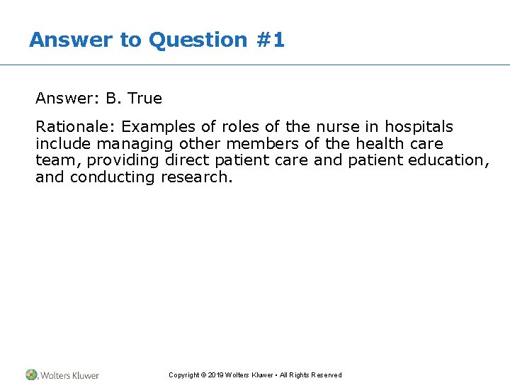 Answer to Question #1 Answer: B. True Rationale: Examples of roles of the nurse