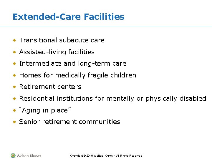 Extended-Care Facilities • Transitional subacute care • Assisted-living facilities • Intermediate and long-term care