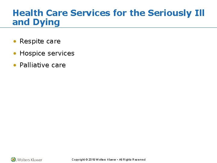 Health Care Services for the Seriously Ill and Dying • Respite care • Hospice