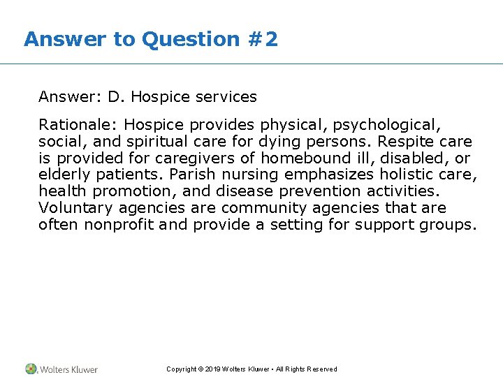 Answer to Question #2 Answer: D. Hospice services Rationale: Hospice provides physical, psychological, social,