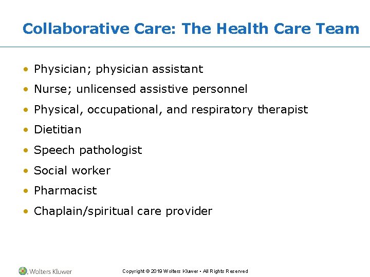 Collaborative Care: The Health Care Team • Physician; physician assistant • Nurse; unlicensed assistive