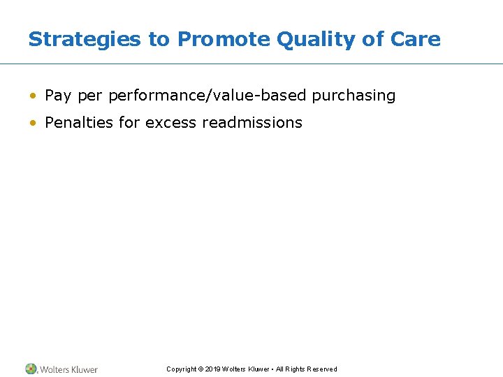 Strategies to Promote Quality of Care • Pay performance/value-based purchasing • Penalties for excess