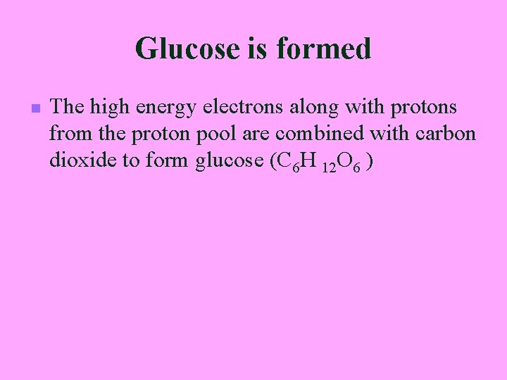 Glucose is formed n The high energy electrons along with protons from the proton