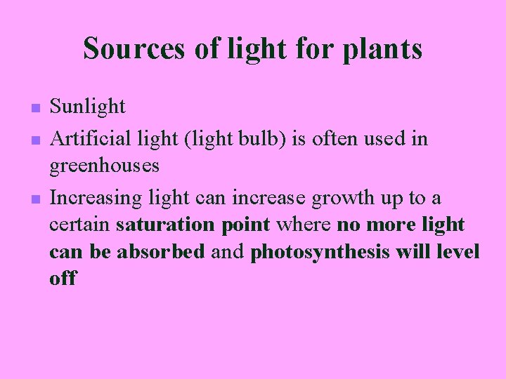 Sources of light for plants n n n Sunlight Artificial light (light bulb) is