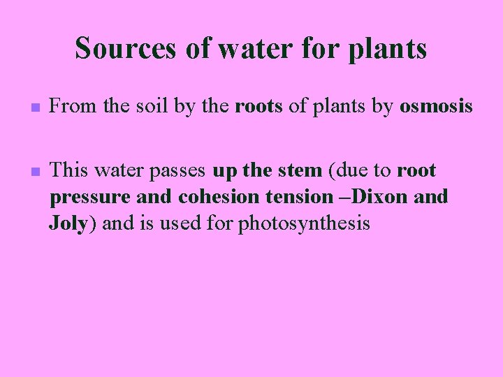 Sources of water for plants n n From the soil by the roots of