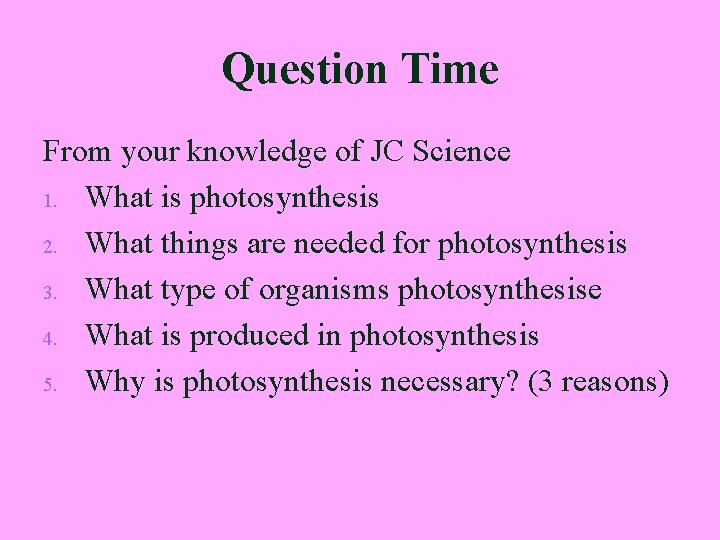 Question Time From your knowledge of JC Science 1. What is photosynthesis 2. What