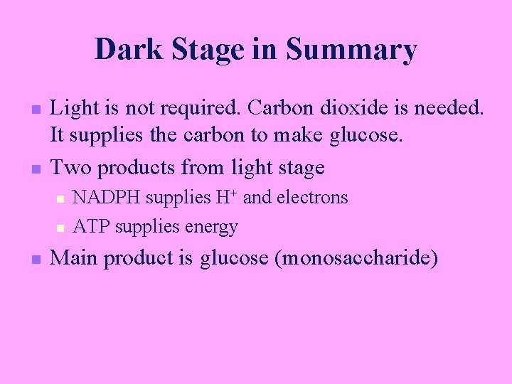 Dark Stage in Summary n n Light is not required. Carbon dioxide is needed.