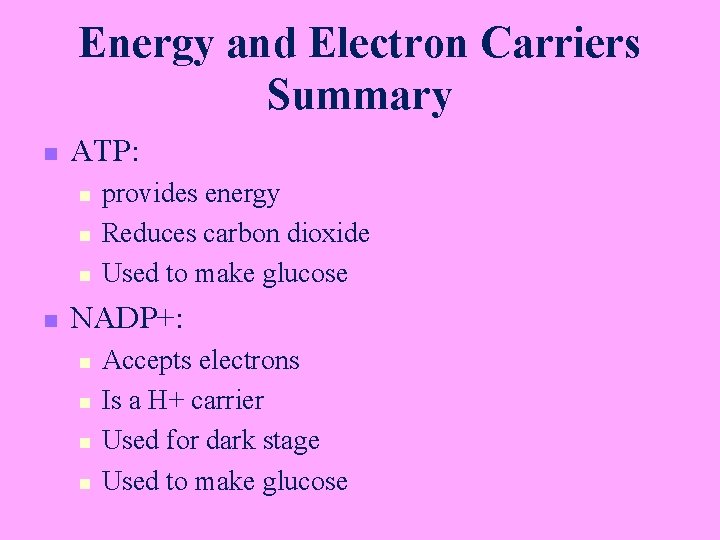 Energy and Electron Carriers Summary n ATP: n n provides energy Reduces carbon dioxide