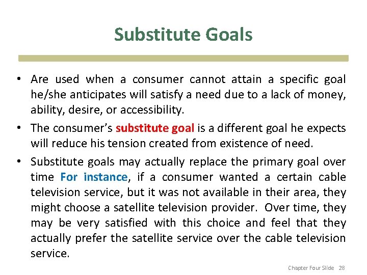 Substitute Goals • Are used when a consumer cannot attain a specific goal he/she