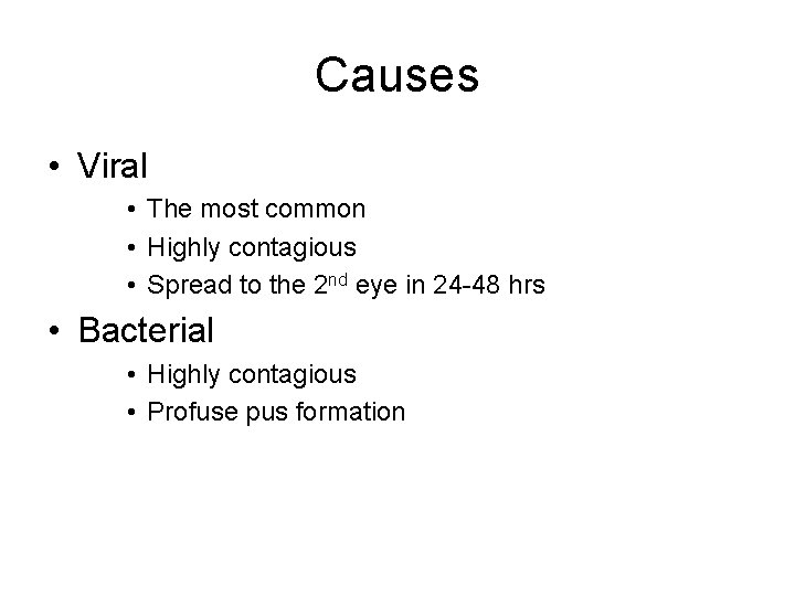 Causes • Viral • The most common • Highly contagious • Spread to the