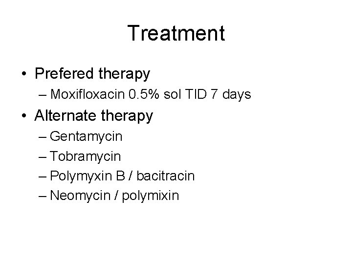 Treatment • Prefered therapy – Moxifloxacin 0. 5% sol TID 7 days • Alternate