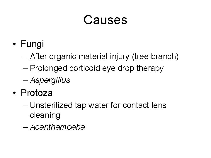 Causes • Fungi – After organic material injury (tree branch) – Prolonged corticoid eye