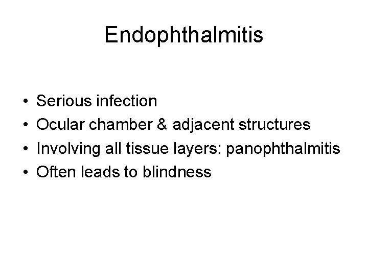 Endophthalmitis • • Serious infection Ocular chamber & adjacent structures Involving all tissue layers: