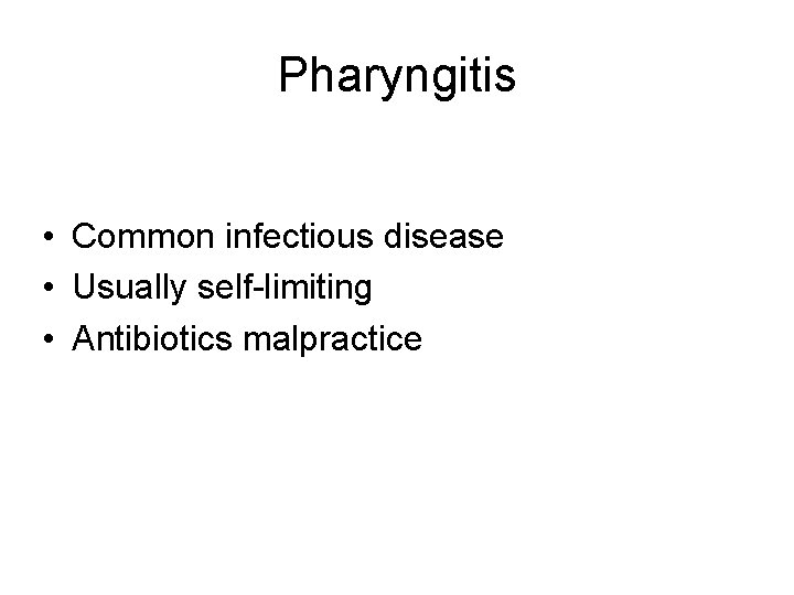 Pharyngitis • Common infectious disease • Usually self-limiting • Antibiotics malpractice 